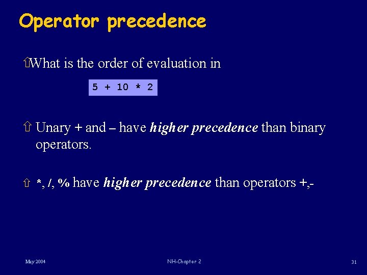 Operator precedence ñWhat is the order of evaluation in 5 + 10 * 2