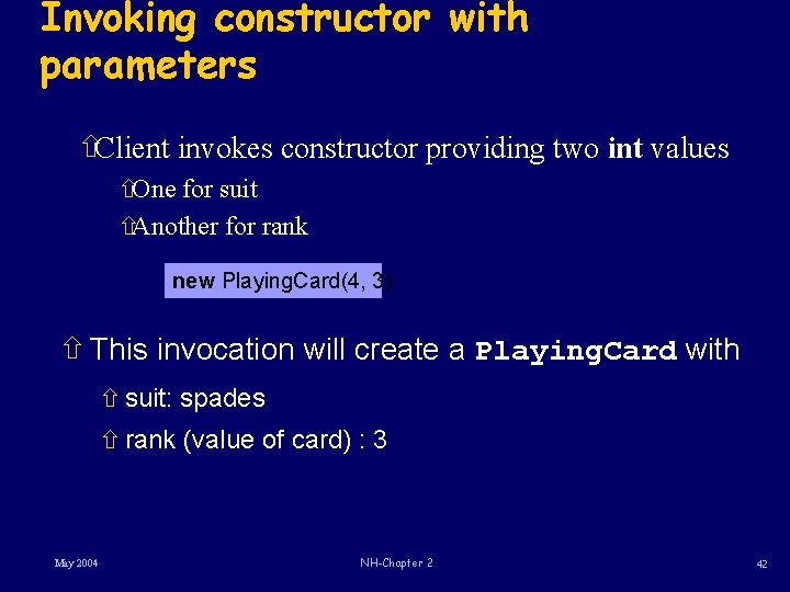 Invoking constructor with parameters ñClient invokes constructor providing two int values ñOne for suit