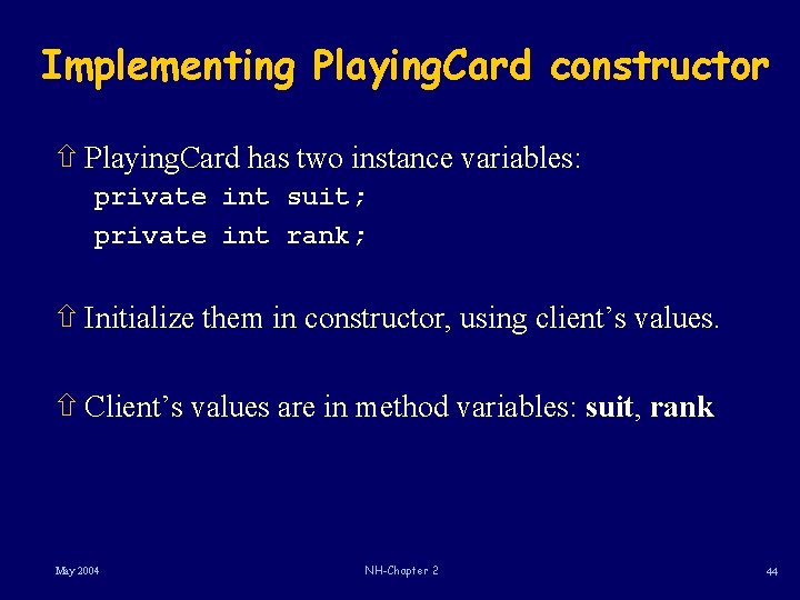 Implementing Playing. Card constructor ñ Playing. Card has two instance variables: private int suit;