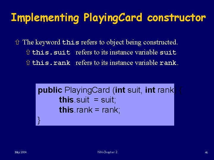 Implementing Playing. Card constructor ñ The keyword this refers to object being constructed. ñ