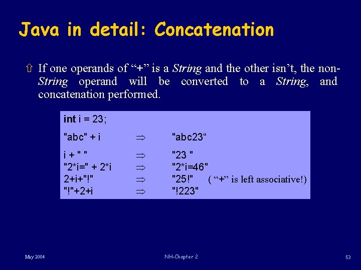 Java in detail: Concatenation ñ If one operands of “+” is a String and