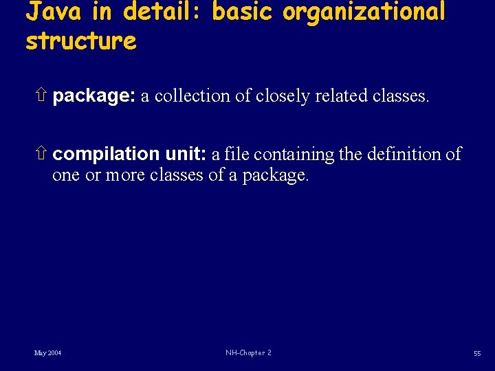 Java in detail: basic organizational structure ñ package: a collection of closely related classes.