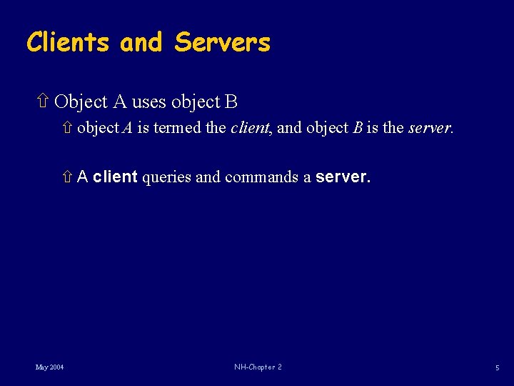 Clients and Servers ñ Object A uses object B ñ object A is termed