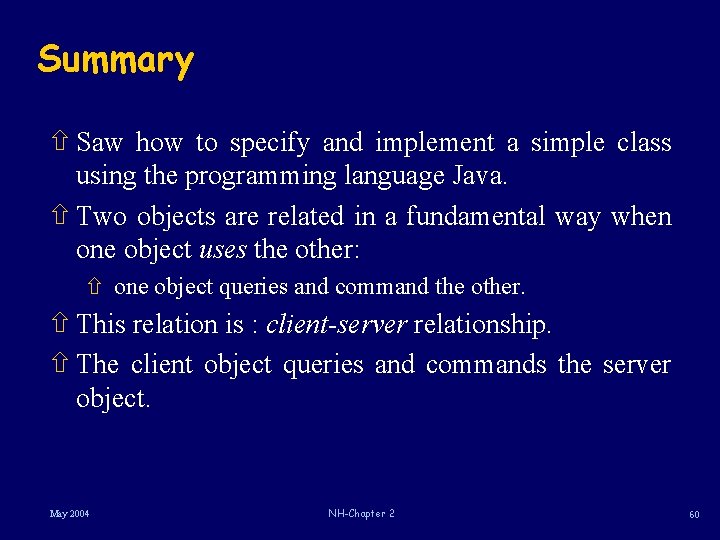 Summary ñ Saw how to specify and implement a simple class using the programming