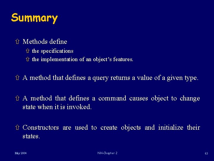 Summary ñ Methods define ñ the specifications ñ the implementation of an object’s features.