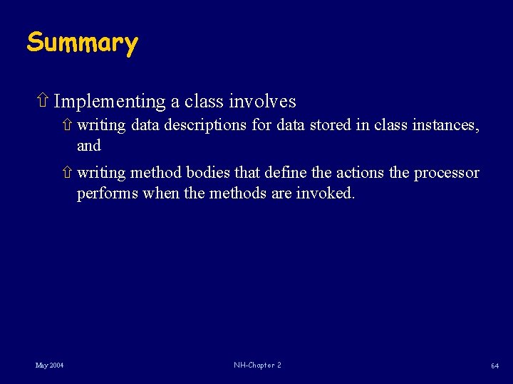 Summary ñ Implementing a class involves ñ writing data descriptions for data stored in