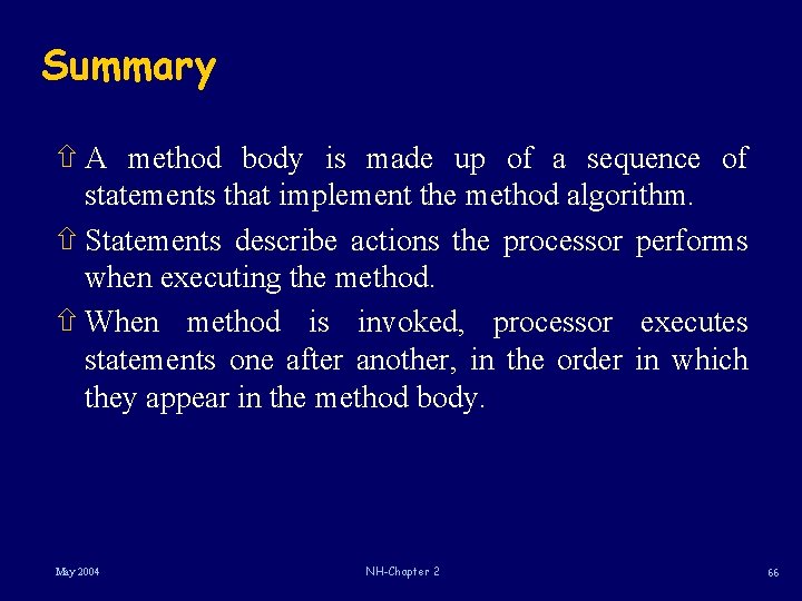 Summary ñ A method body is made up of a sequence of statements that