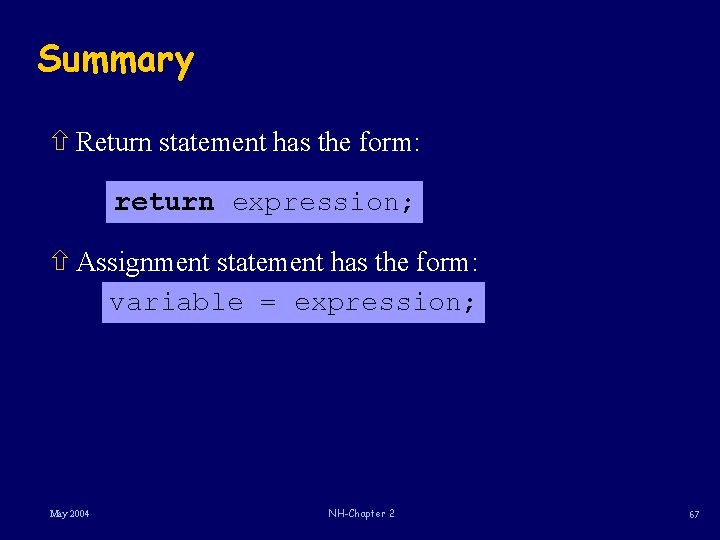 Summary ñ Return statement has the form: return expression; ñ Assignment statement has the