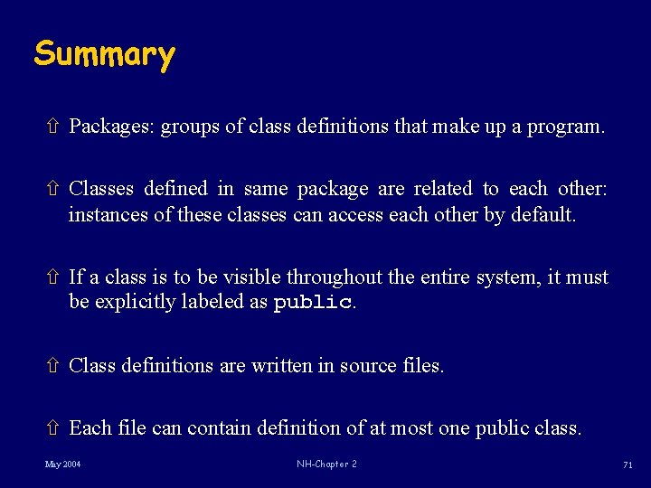 Summary ñ Packages: groups of class definitions that make up a program. ñ Classes