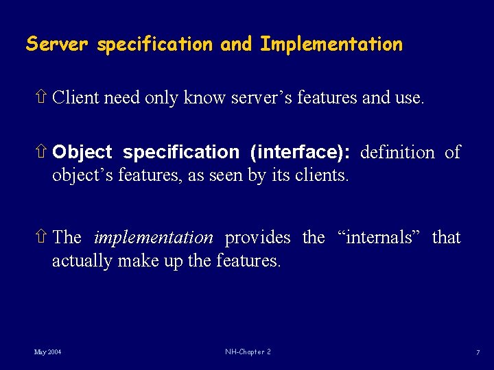 Server specification and Implementation ñ Client need only know server’s features and use. ñ