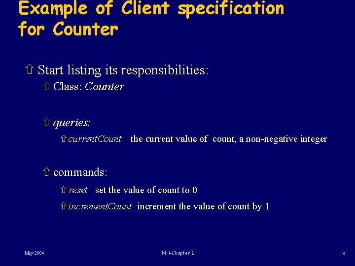 Example of Client specification for Counter ñ Start listing its responsibilities: ñ Class: Counter