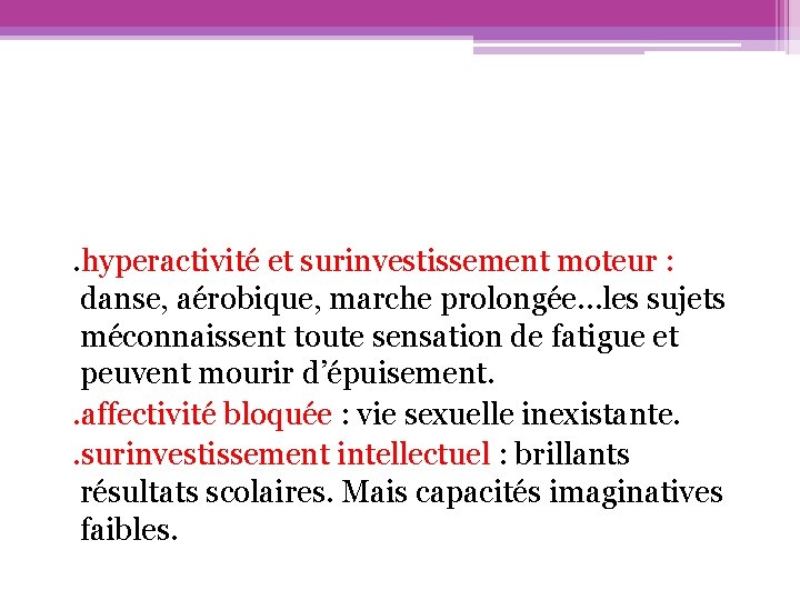  . hyperactivité et surinvestissement moteur : danse, aérobique, marche prolongée…les sujets méconnaissent toute