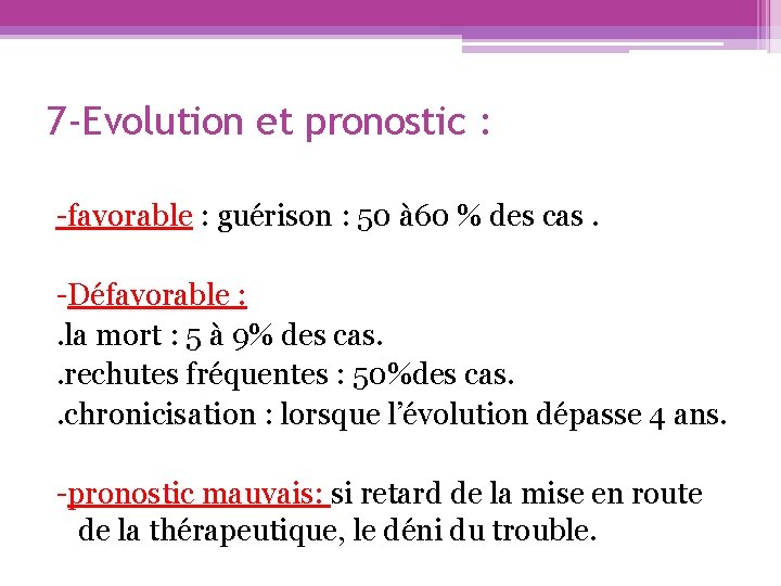 7 -Evolution et pronostic : -favorable : guérison : 50 à 60 % des