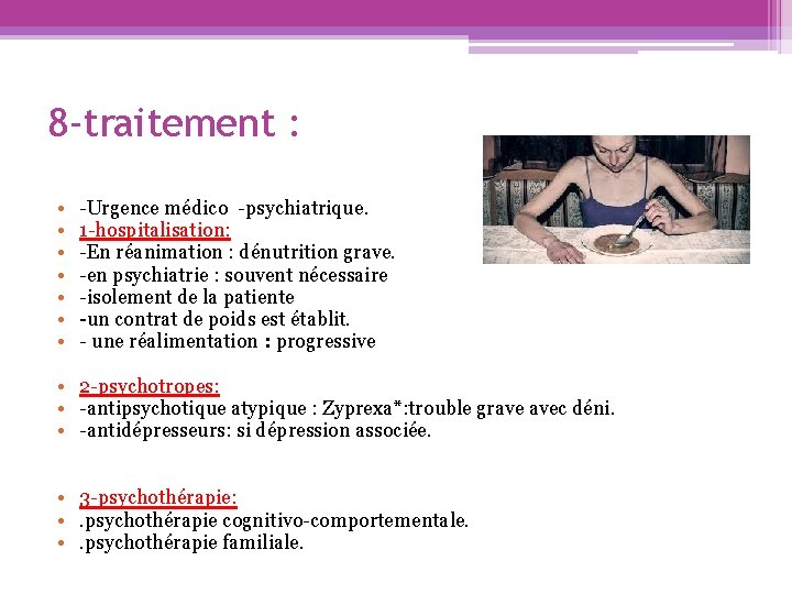 8 -traitement : • • -Urgence médico -psychiatrique. 1 -hospitalisation: -En réanimation : dénutrition