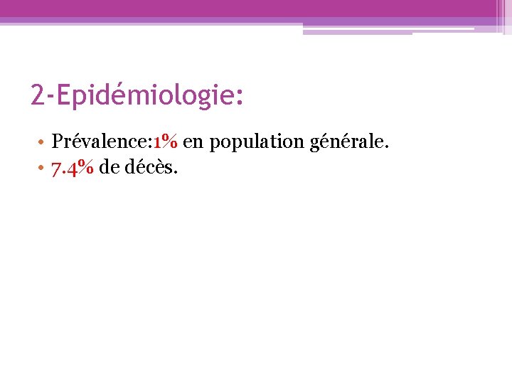 2 -Epidémiologie: • Prévalence: 1% en population générale. • 7. 4% de décès. 