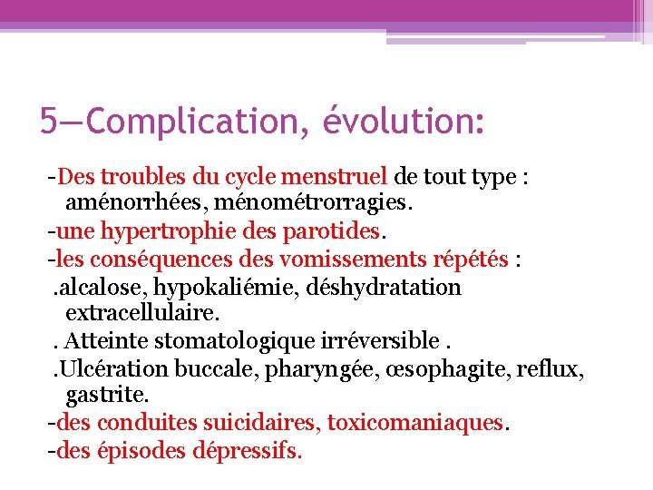 5—Complication, évolution: -Des troubles du cycle menstruel de tout type : aménorrhées, ménométrorragies. -une