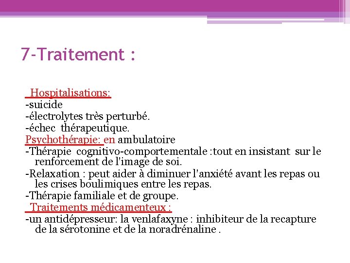 7 -Traitement : Hospitalisations: -suicide -électrolytes très perturbé. -échec thérapeutique. Psychothérapie: en ambulatoire -Thérapie