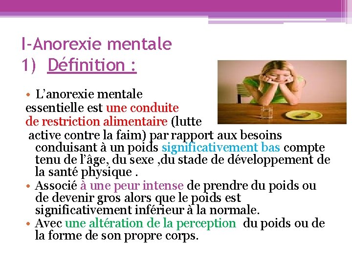 I-Anorexie mentale 1) Définition : • L’anorexie mentale essentielle est une conduite de restriction