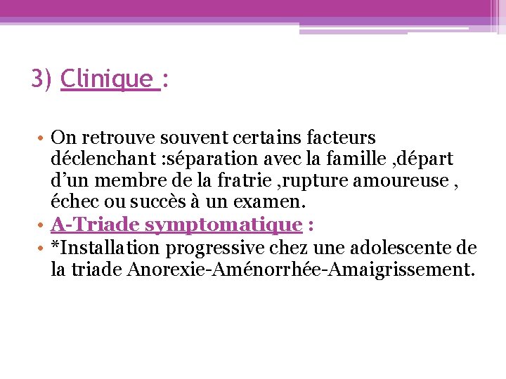 3) Clinique : • On retrouve souvent certains facteurs déclenchant : séparation avec la