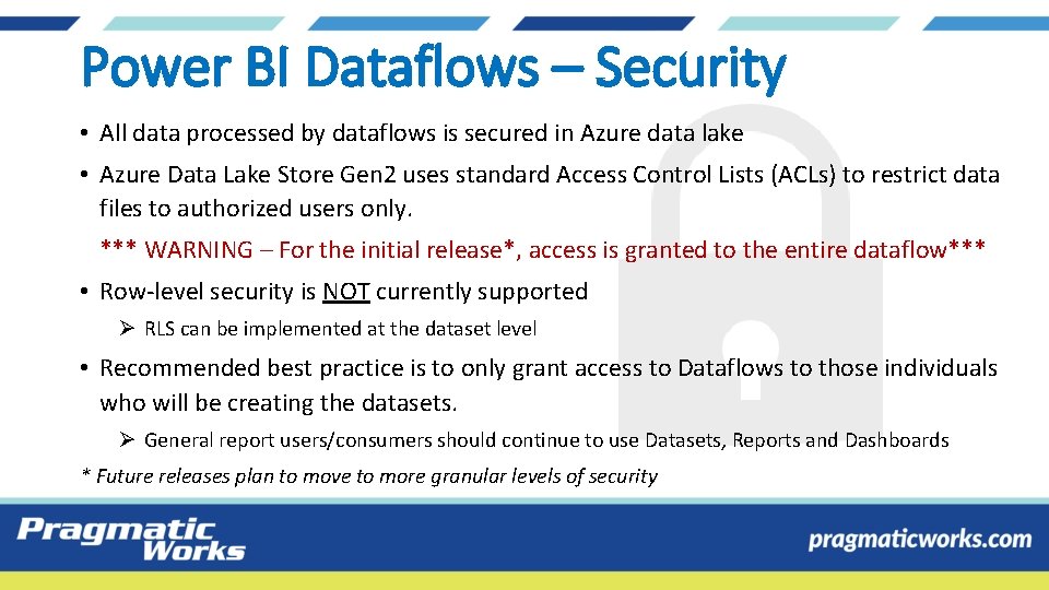 Power BI Dataflows – Security • All data processed by dataflows is secured in Power BI Dataflows – Security • All data processed by dataflows is secured in