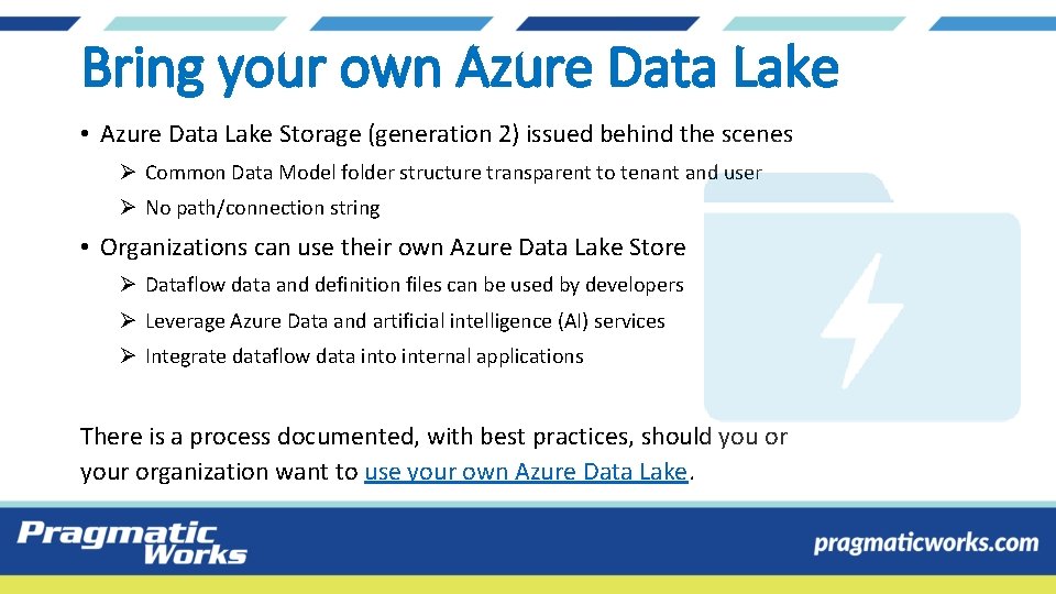Bring your own Azure Data Lake • Azure Data Lake Storage (generation 2) issued Bring your own Azure Data Lake • Azure Data Lake Storage (generation 2) issued
