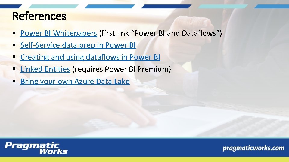 References § § § Power BI Whitepapers (first link “Power BI and Dataflows”) Self-Service References § § § Power BI Whitepapers (first link “Power BI and Dataflows”) Self-Service