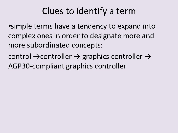 Clues to identify a term • simple terms have a tendency to expand into