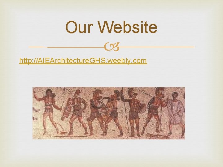 Our Website http: //AIEArchitecture. GHS. weebly. com 
