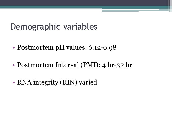 Demographic variables • Postmortem p. H values: 6. 12 -6. 98 • Postmortem Interval