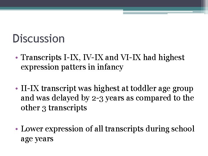 Discussion • Transcripts I-IX, IV-IX and VI-IX had highest expression patters in infancy •