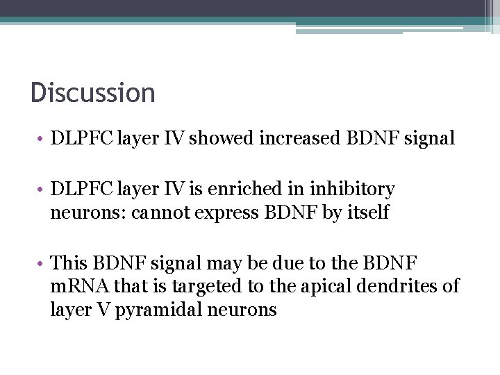 Discussion • DLPFC layer IV showed increased BDNF signal • DLPFC layer IV is