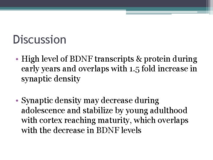 Discussion • High level of BDNF transcripts & protein during early years and overlaps