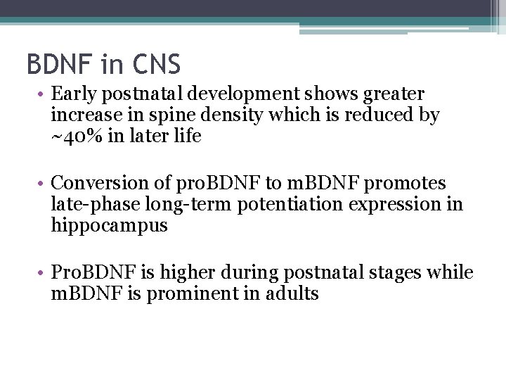 BDNF in CNS • Early postnatal development shows greater increase in spine density which