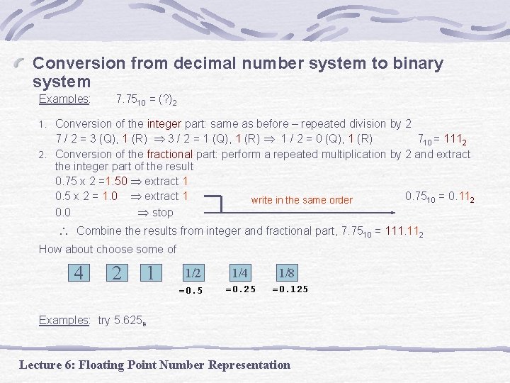 Conversion from decimal number system to binary system Examples: 7. 7510 = (? )2