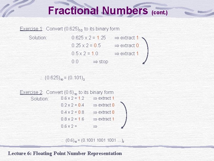 Fractional Numbers (cont. ) Exercise 1: Convert (0. 625)10 to its binary form Solution: