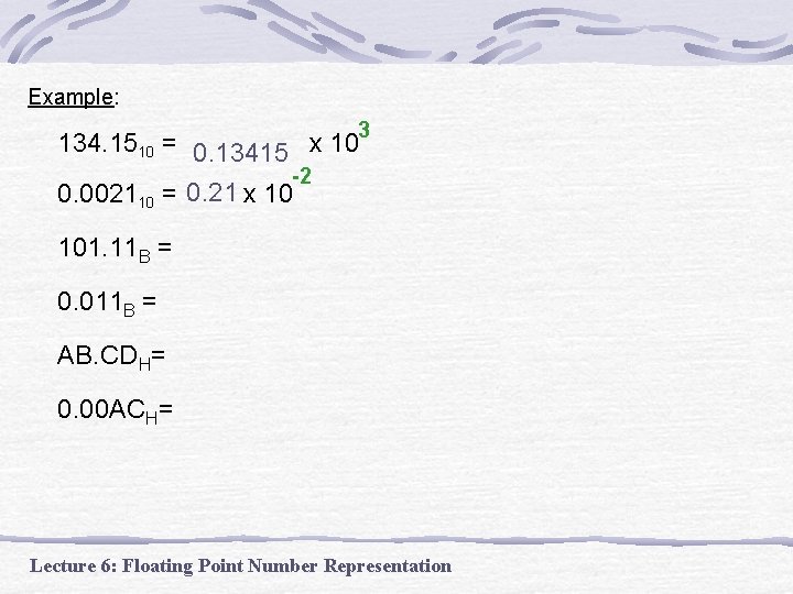 Example: 3 134. 1510 = 0. 13415 x 10 -2 0. 002110 = 0.