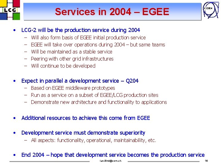 Services in 2004 – EGEE • LCG-2 will be the production service during 2004