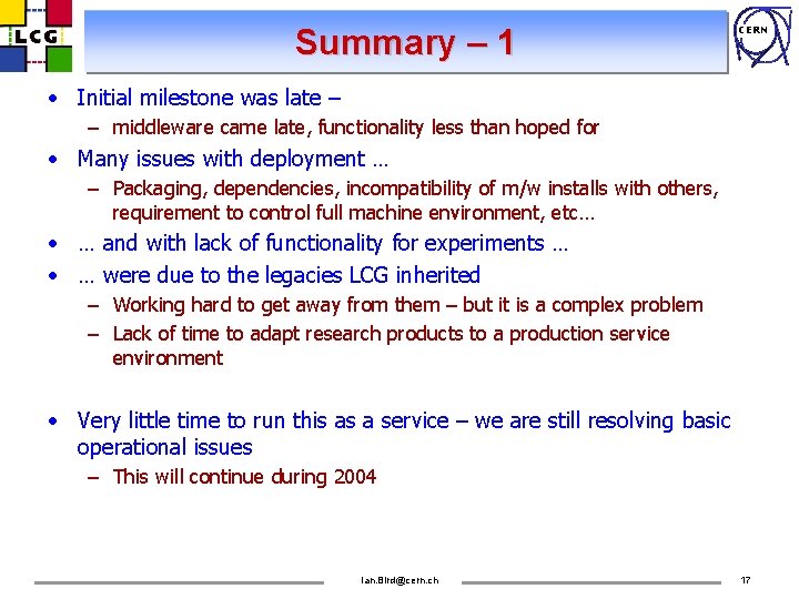 Summary – 1 CERN • Initial milestone was late – – middleware came late,