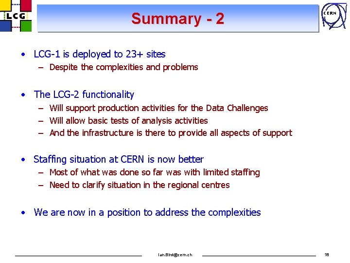 Summary - 2 CERN • LCG-1 is deployed to 23+ sites – Despite the
