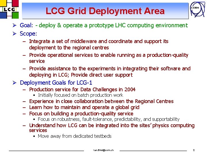 LCG Grid Deployment Area CERN Ø Goal: - deploy & operate a prototype LHC