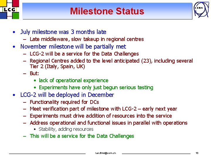 Milestone Status CERN • July milestone was 3 months late – Late middleware, slow