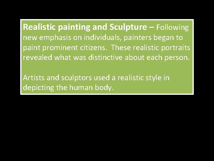 Realistic painting and Sculpture – Following new emphasis on individuals, painters began to paint