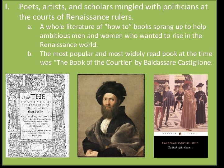 I. Poets, artists, and scholars mingled with politicians at the courts of Renaissance rulers.