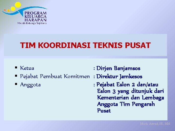 TIM KOORDINASI TEKNIS PUSAT § Ketua : Dirjen Banjamsos § Pejabat Pembuat Komitmen :