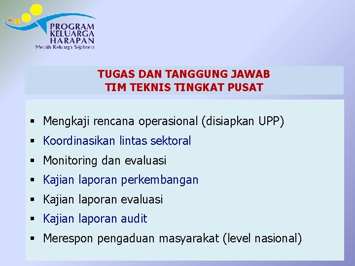 TUGAS DAN TANGGUNG JAWAB TIM TEKNIS TINGKAT PUSAT § Mengkaji rencana operasional (disiapkan UPP)