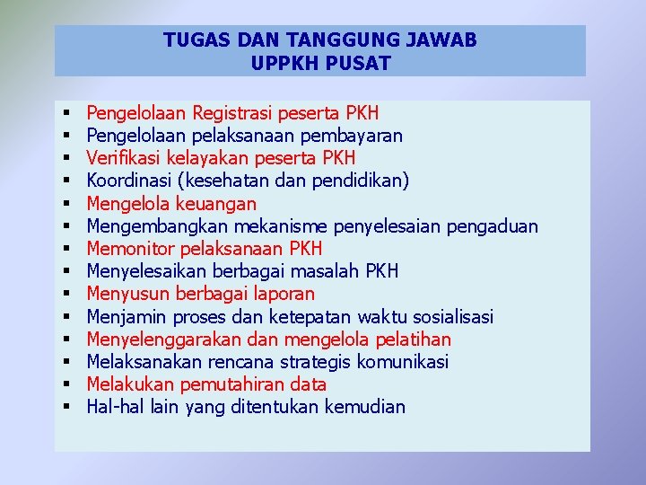 TUGAS DAN TANGGUNG JAWAB UPPKH PUSAT § § § § Pengelolaan Registrasi peserta PKH