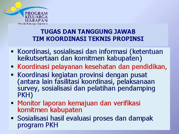 TUGAS DAN TANGGUNG JAWAB TIM KOORDINASI TEKNIS PROPINSI § Koordinasi, sosialisasi dan informasi (ketentuan