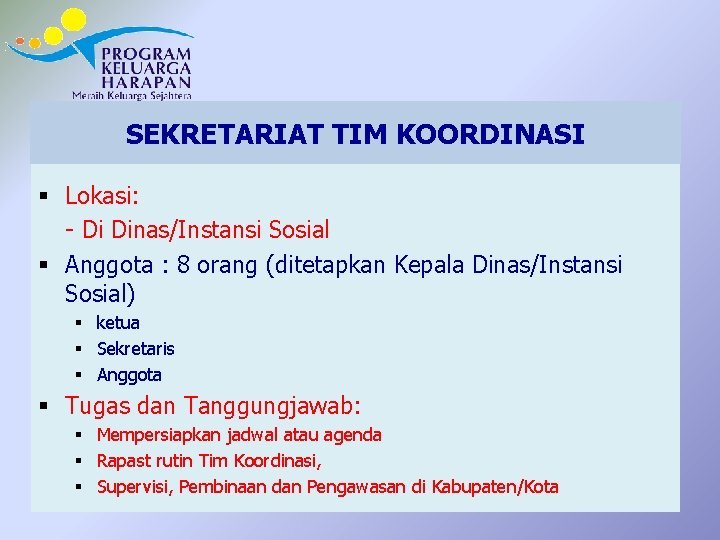 SEKRETARIAT TIM KOORDINASI § Lokasi: - Di Dinas/Instansi Sosial § Anggota : 8 orang