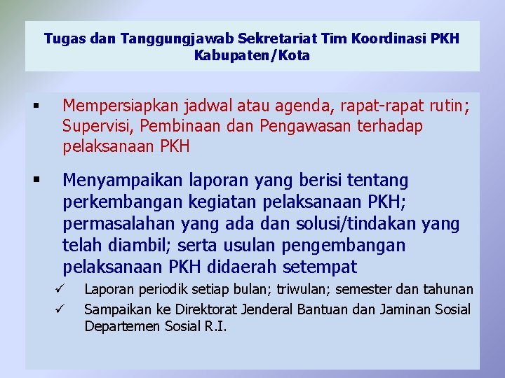 Tugas dan Tanggungjawab Sekretariat Tim Koordinasi PKH Kabupaten/Kota § Mempersiapkan jadwal atau agenda, rapat-rapat