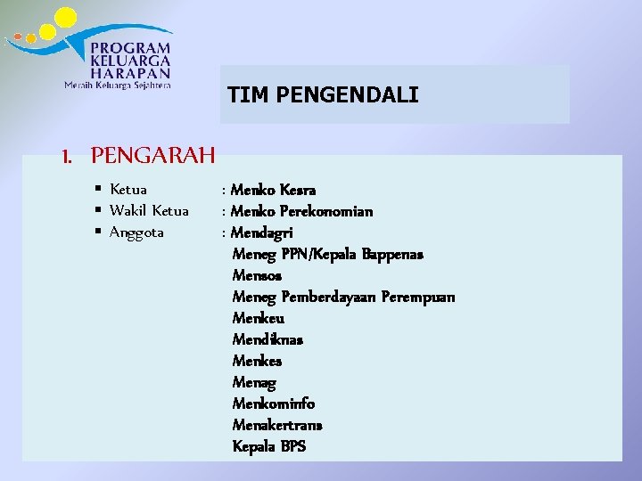 TIM PENGENDALI 1. PENGARAH § Ketua § Wakil Ketua § Anggota : Menko Kesra